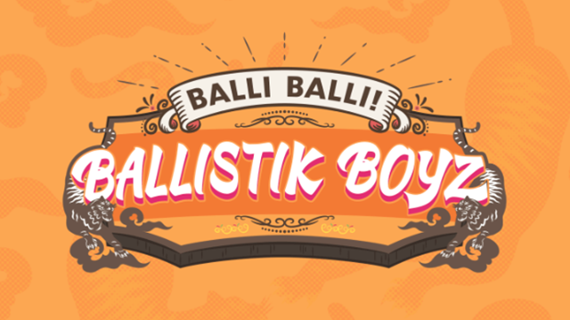 BALLI BALLI BALLISTIK BOYZ!